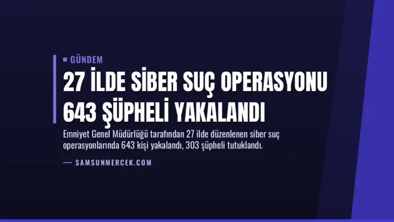 27 İlde Siber Suç Operasyonu 643 Şüpheli Yakalandı