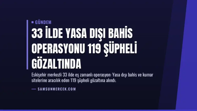 33 İlde Yasa Dışı Bahis Operasyonu 119 Şüpheli Gözaltında