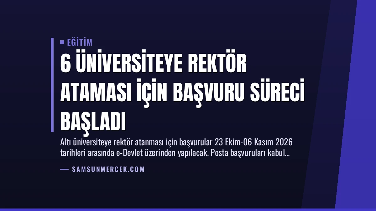 6 Üniversiteye Rektör Ataması İçin Başvuru Süreci Başladı