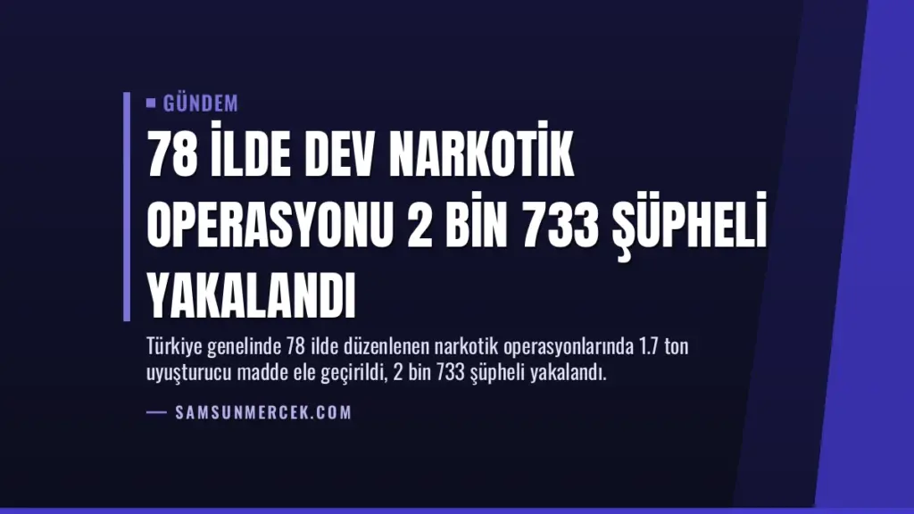 78 İlde Dev Narkotik Operasyonu 2 Bin 733 Şüpheli Yakalandı