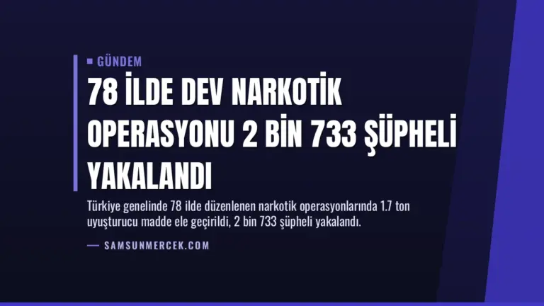 78 İlde Dev Narkotik Operasyonu 2 Bin 733 Şüpheli Yakalandı
