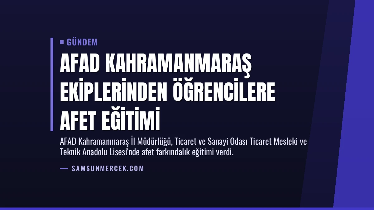 AFAD Kahramanmaraş ekiplerinden öğrencilere afet eğitimi