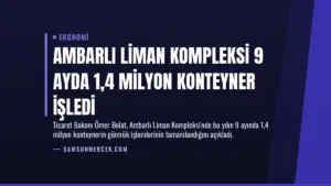 Ambarlı Liman Kompleksi 9 Ayda 1,4 Milyon Konteyner İşledi
