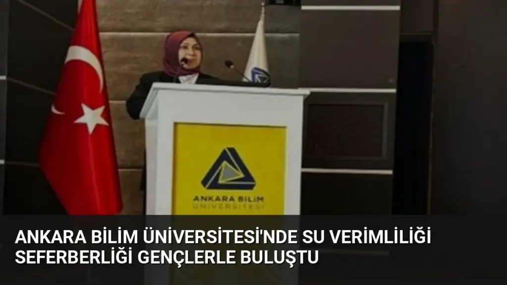 Ankara Bilim Üniversitesi'nde Su Verimliliği Seferberliği Gençlerle Buluştu