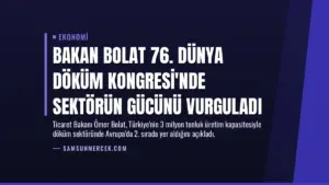 Bakan Bolat 76. Dünya Döküm Kongresi’nde Sektörün Gücünü Vurguladı