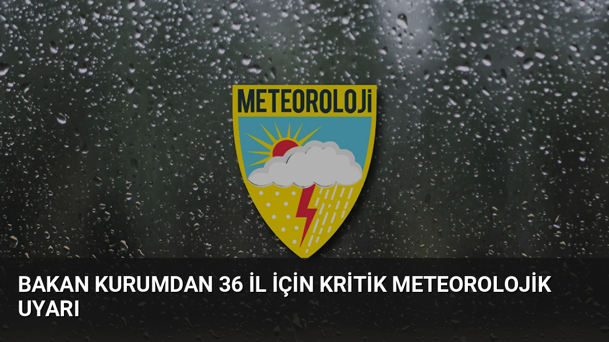 Bakan Kurumdan 36 il için kritik meteorolojik uyarı