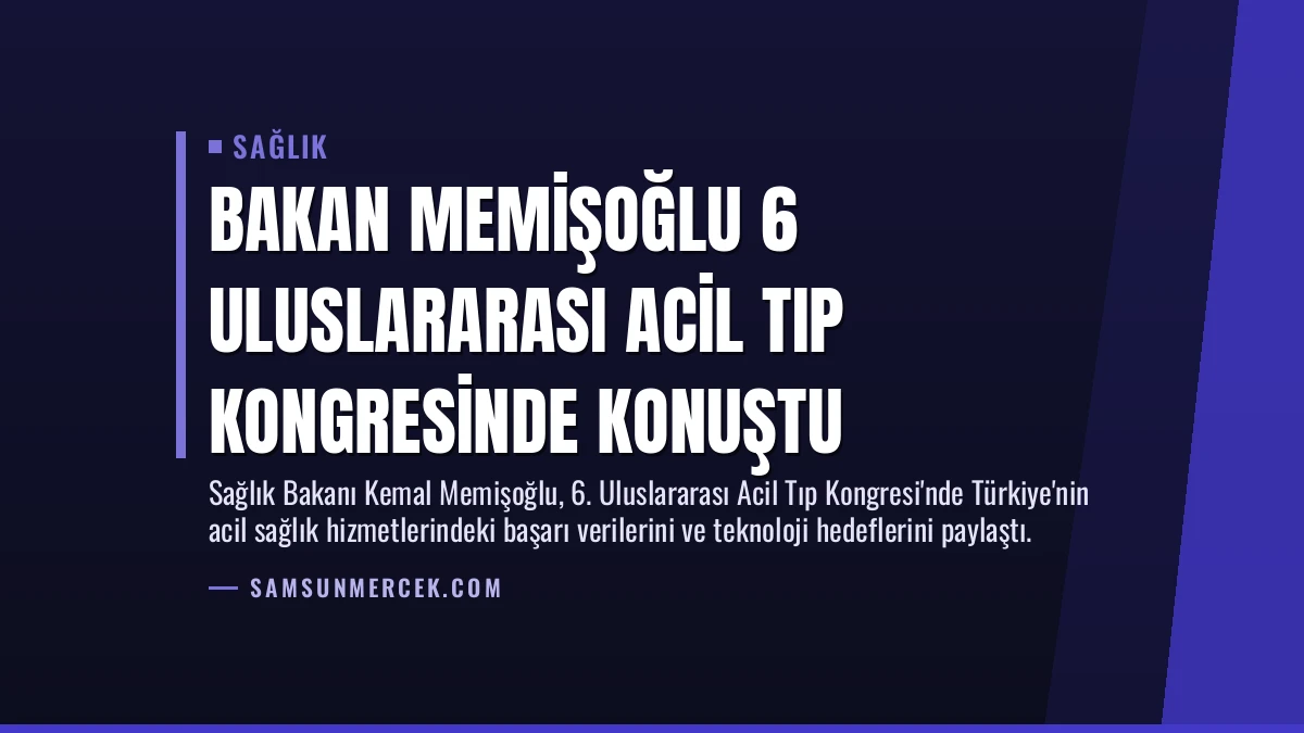 Bakan Memişoğlu 6 Uluslararası Acil Tıp Kongresinde Konuştu