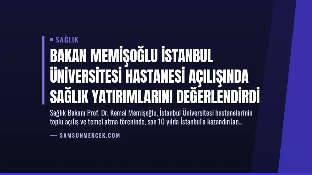 Bakan Memişoğlu İstanbul Üniversitesi Hastanesi Açılışında Sağlık Yatırımlarını Değerlendirdi