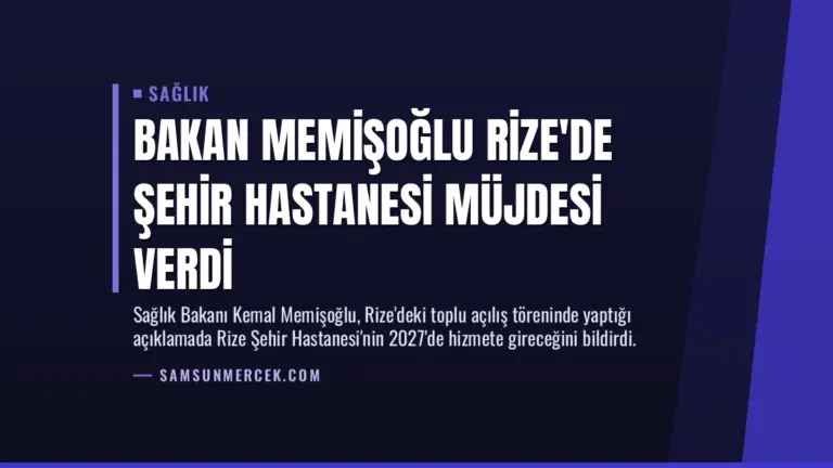 Bakan Memişoğlu Rize’de Şehir Hastanesi Müjdesi Verdi
