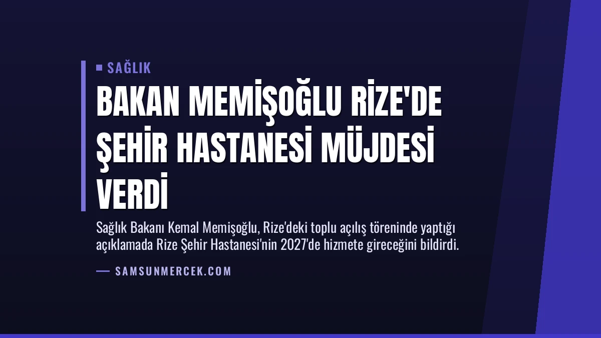 Bakan Memişoğlu Rize’de Şehir Hastanesi Müjdesi Verdi