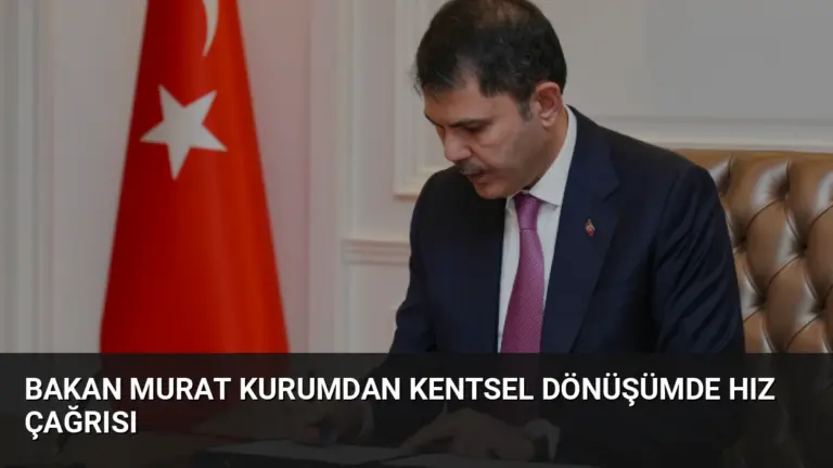 Bakan Murat Kurumdan Kentsel Dönüşümde Hız Çağrısı