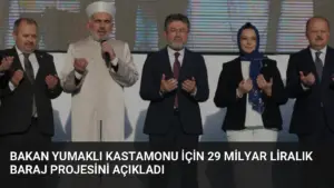 Bakan Yumaklı Kastamonu için 29 Milyar Liralık Baraj Projesini Açıkladı