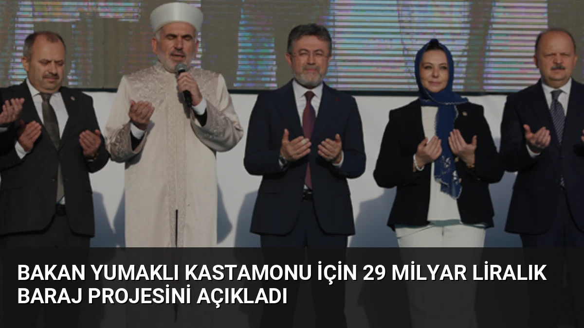 Bakan Yumaklı Kastamonu için 29 Milyar Liralık Baraj Projesini Açıkladı