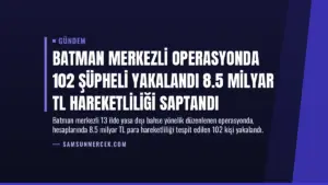 Batman Merkezli Operasyonda 102 Şüpheli Yakalandı 8.5 Milyar TL Hareketliliği Saptandı