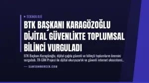 BTK Başkanı Karagözoğlu Dijital Güvenlikte Toplumsal Bilinci Vurguladı