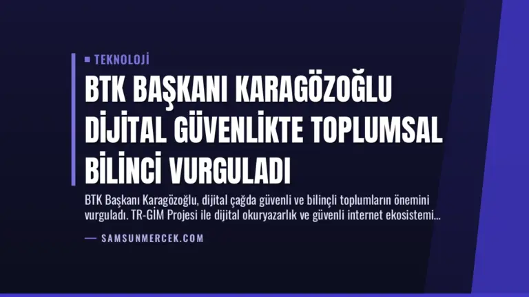 BTK Başkanı Karagözoğlu Dijital Güvenlikte Toplumsal Bilinci Vurguladı