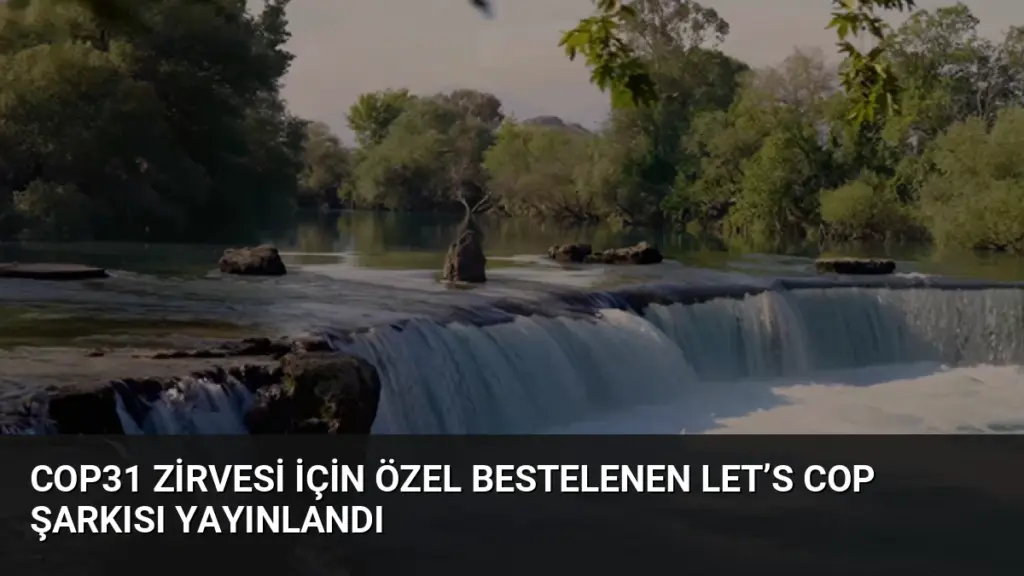 COP31 Zirvesi İçin Özel Bestelenen Let’s COP Şarkısı Yayınlandı