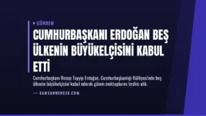 Cumhurbaşkanı Erdoğan Beş Ülkenin Büyükelçisini Kabul Etti