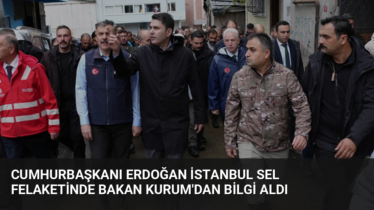 Cumhurbaşkanı Erdoğan İstanbul Sel Felaketinde Bakan Kurum’dan Bilgi Aldı