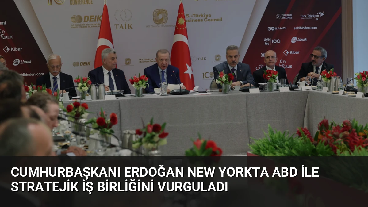 Cumhurbaşkanı Erdoğan New Yorkta ABD ile Stratejik İş Birliğini Vurguladı