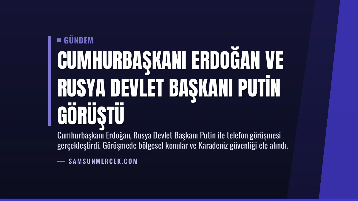 Cumhurbaşkanı Erdoğan ve Rusya Devlet Başkanı Putin görüştü