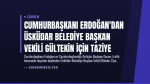 Cumhurbaşkanı Erdoğan’dan Üsküdar Belediye Başkan Vekili Gültekin İçin Taziye