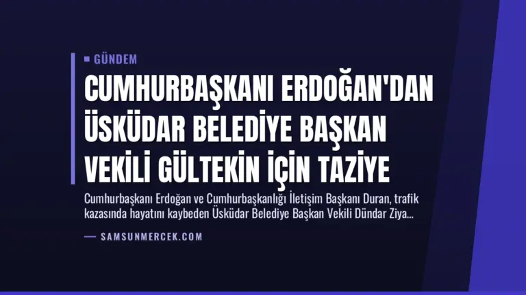 Cumhurbaşkanı Erdoğan’dan Üsküdar Belediye Başkan Vekili Gültekin İçin Taziye