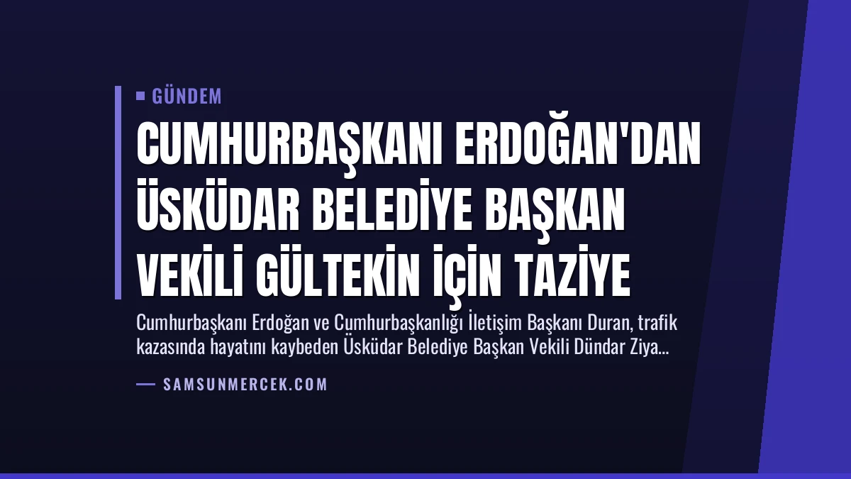 Cumhurbaşkanı Erdoğan’dan Üsküdar Belediye Başkan Vekili Gültekin İçin Taziye