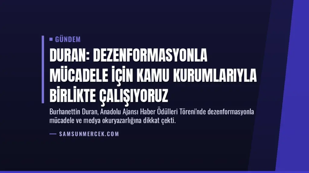 Duran: Dezenformasyonla mücadele için kamu kurumlarıyla birlikte çalışıyoruz