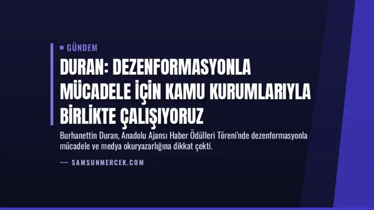 Duran: Dezenformasyonla mücadele için kamu kurumlarıyla birlikte çalışıyoruz
