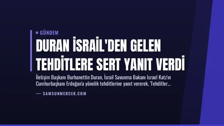 Duran İsrail’den Gelen Tehditlere Sert Yanıt Verdi