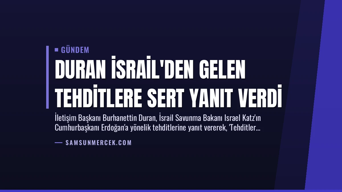 Duran İsrail’den Gelen Tehditlere Sert Yanıt Verdi