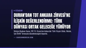 Duran'dan TDT Ankara Zirvesi'ne İlişkin Değerlendirme: Türk Dünyası Ortak Geleceğe Yürüyor