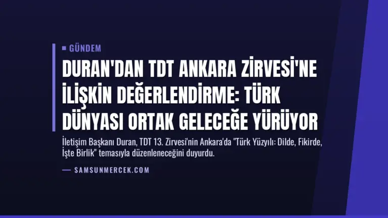 Duran'dan TDT Ankara Zirvesi'ne İlişkin Değerlendirme: Türk Dünyası Ortak Geleceğe Yürüyor
