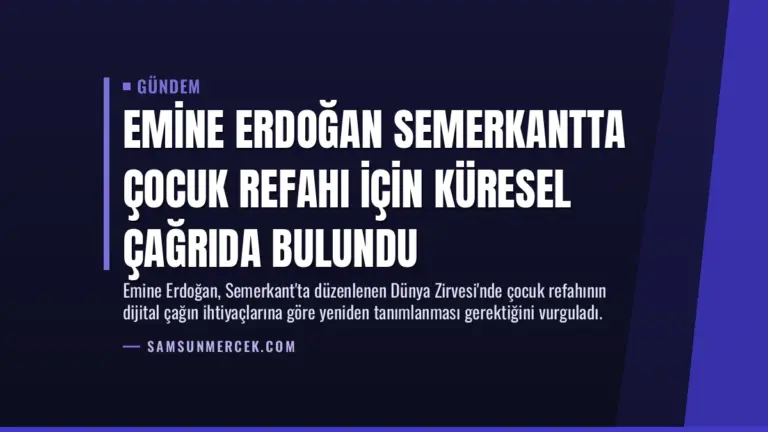 Emine Erdoğan Semerkantta Çocuk Refahı İçin Küresel Çağrıda Bulundu