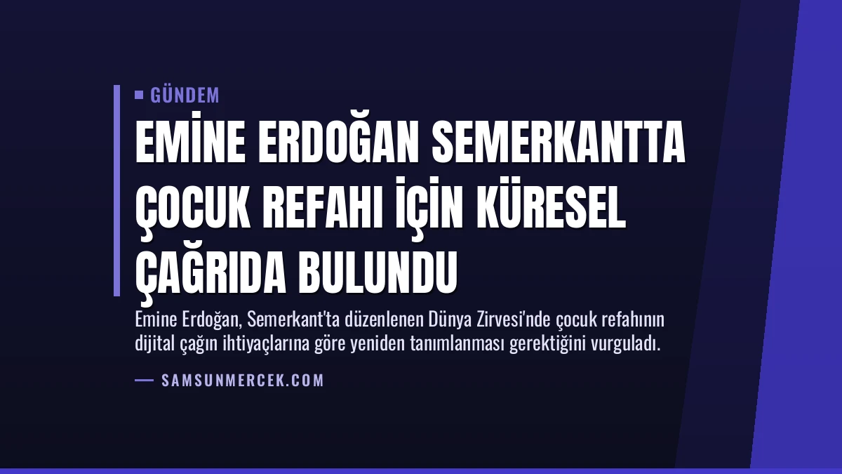 Emine Erdoğan Semerkantta Çocuk Refahı İçin Küresel Çağrıda Bulundu