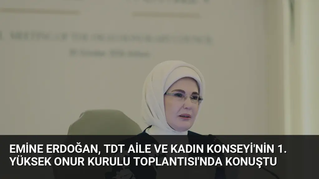 Emine Erdoğan, TDT Aile ve Kadın Konseyi'nin 1. Yüksek Onur Kurulu Toplantısı'nda konuştu