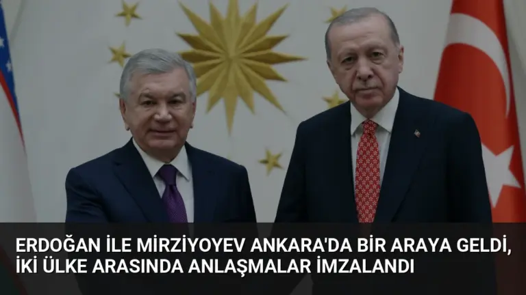 Erdoğan ile Mirziyoyev Ankara'da bir araya geldi, iki ülke arasında anlaşmalar imzalandı