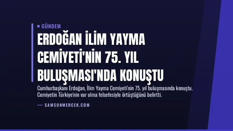 Erdoğan İlim Yayma Cemiyeti’nin 75. Yıl Buluşması’nda Konuştu