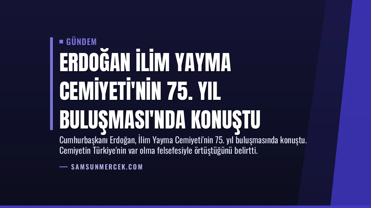 Erdoğan İlim Yayma Cemiyeti’nin 75. Yıl Buluşması’nda Konuştu