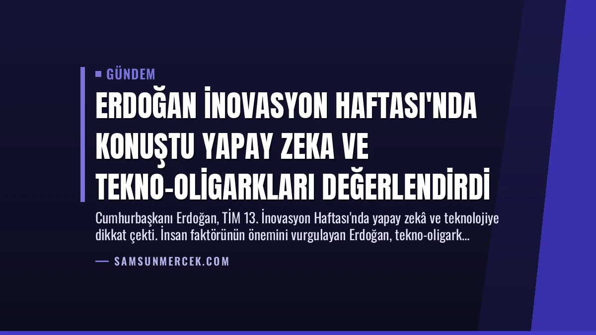 Erdoğan İnovasyon Haftası’nda konuştu Yapay Zeka ve Tekno-Oligarkları Değerlendirdi