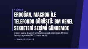 Erdoğan, Macron ile telefonda görüştü: BM Genel Sekreteri seçimi gündemde
