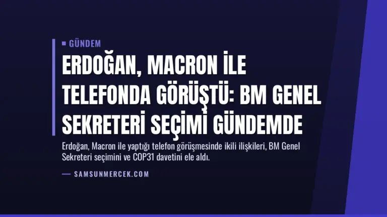 Erdoğan, Macron ile telefonda görüştü: BM Genel Sekreteri seçimi gündemde