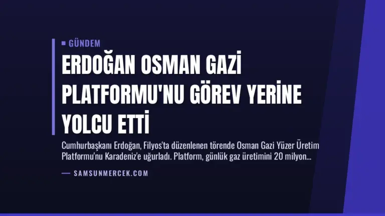 Erdoğan Osman Gazi Platformu’nu Görev Yerine Yolcu Etti