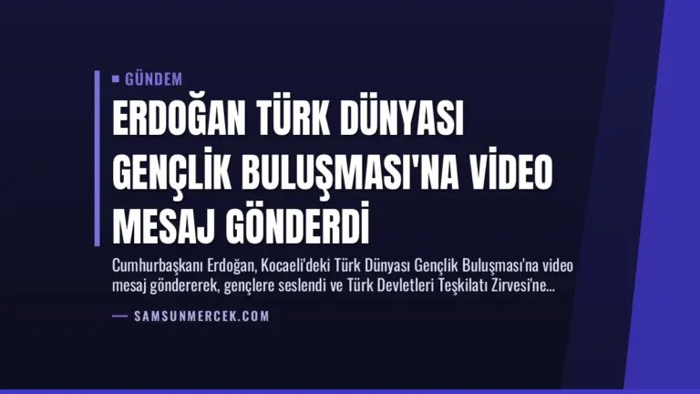 Erdoğan Türk Dünyası Gençlik Buluşması’na Video Mesaj Gönderdi