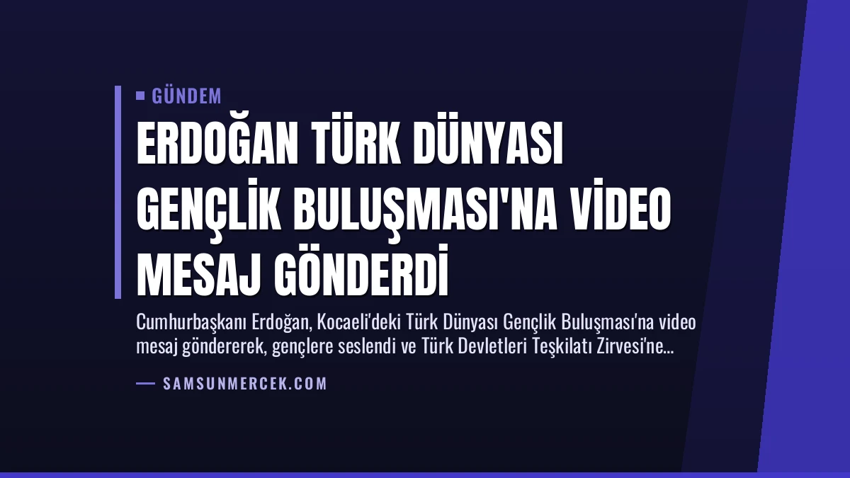 Erdoğan Türk Dünyası Gençlik Buluşması’na Video Mesaj Gönderdi