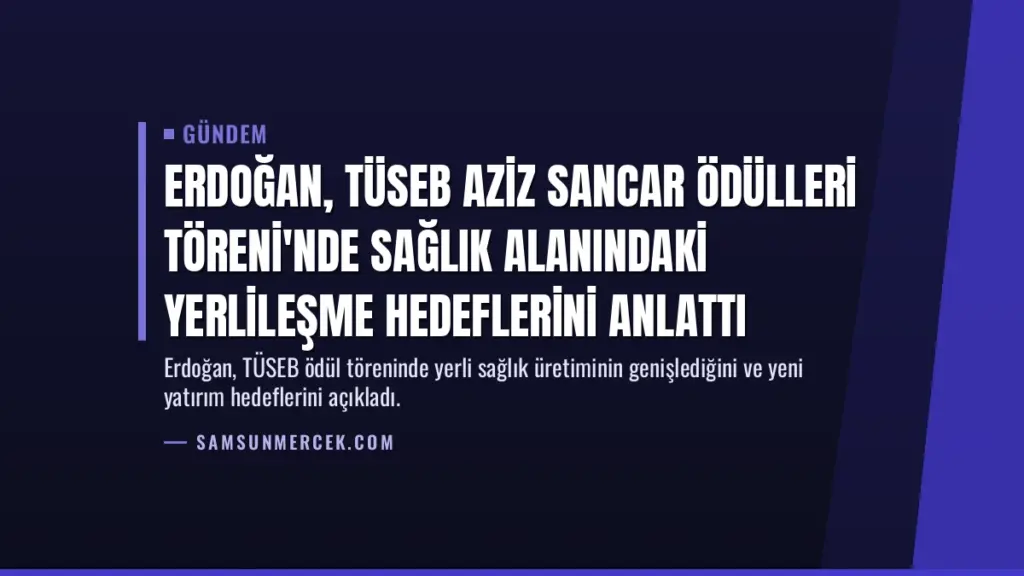 Erdoğan, TÜSEB Aziz Sancar Ödülleri Töreni'nde Sağlık Alanındaki Yerlileşme Hedeflerini Anlattı