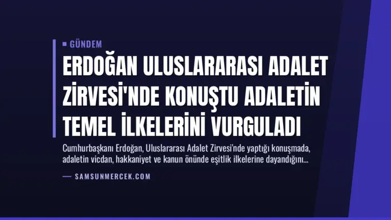 Erdoğan Uluslararası Adalet Zirvesi’nde Konuştu Adaletin Temel İlkelerini Vurguladı
