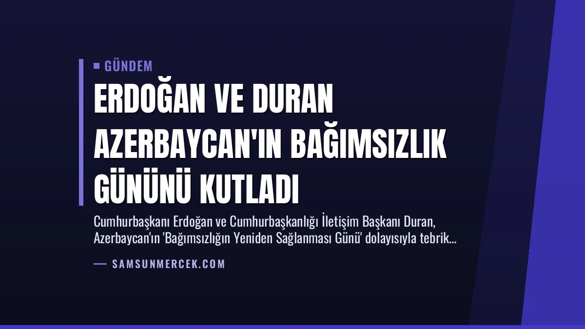 Erdoğan ve Duran Azerbaycan’ın Bağımsızlık Gününü Kutladı