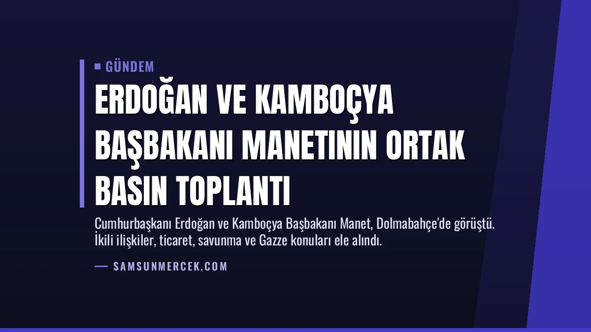 Erdoğan ve Kamboçya Başbakanı Manetının Ortak Basın Toplantı